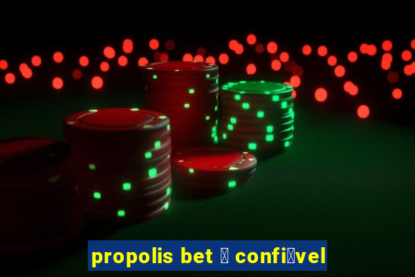 propolis bet 茅 confi谩vel